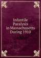 Infantile Paralysis in Massachusetts During 1910, 