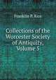 Collections of the Worcester Society of Antiquity, Volume 5, Franklin P. Rice 