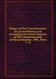 Report of the Commissioners for Consolidating and Arranging the Public Statutes of the Commonwealth of Massachusetts: 1901, Parts 1-74, 