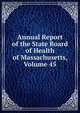 Annual Report of the State Board of Health of Massachusetts, Volume 45, 