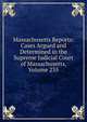 Massachusetts Reports: Cases Argued and Determined in the Supreme Judicial Court of Massachusetts, Volume 235, 