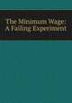 The Minimum Wage: A Failing Experiment, 