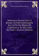 Memoires Secrets Sur La Russie: Et Particulierement Sur La Fin Du Regne De Catherine Ii, Et Sur Celui De Paul I. (French Edition), Charles Francois Philibert Masson 