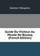 Guide Du Visiteur Au Musee De Boulaq (French Edition), Maspero, G. (Gaston), 1846-1916 
