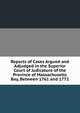 Reports of Cases Argued and Adjudged in the Superior Court of Judicature of the Province of Massachusetts Bay, Between 1761 and 1772, 