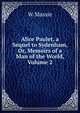 Alice Paulet, a Sequel to Sydenham, Or, Memoirs of a Man of the World, Volume 2, W Massie 
