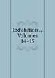 Exhibition ., Volumes 14-15, 