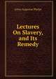 Lectures On Slavery, and Its Remedy, Amos Augustus Phelps 