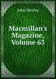 Macmillan's Magazine, Volume 63, Morley, John, 1838-1923 
