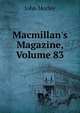 Macmillan's Magazine, Volume 83, Morley, John, 1838-1923 