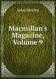 Macmillan's Magazine, Volume 9, Morley, John, 1838-1923 
