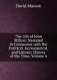 The Life of John Milton: Narrated in Connexion with the Political, Ecclesiastical, and Literary History of His Time, Volume 4, Masson David 