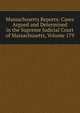 Massachusetts Reports: Cases Argued and Determined in the Supreme Judicial Court of Massachusetts, Volume 179, 