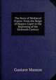 The Story of Medi?val France: From the Reign of Hugues Capet to the Beginning of the Sixteenth Century, Gustave Masson 