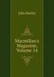 Macmillan's Magazine, Volume 14, Morley, John, 1838-1923 