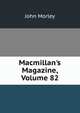 Macmillan's Magazine, Volume 82, Morley, John, 1838-1923 