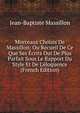 Morceaux Choisis De Massillon: Ou Recueil De Ce Que Ses ?crits Out De Plus Parfait Sous Le Rapport Du Style Et De L'?loquence (French Edition), Jean-Baptiste Massillon 