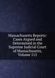 Massachusetts Reports: Cases Argued and Determined in the Supreme Judicial Court of Massachusetts, Volume 115, 
