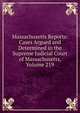 Massachusetts Reports: Cases Argued and Determined in the Supreme Judicial Court of Massachusetts, Volume 219, 