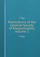 Publications of the Colonial Society of Massachusetts, Volume 2, 