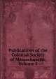 Publications of the Colonial Society of Massachusetts, Volume 5, 