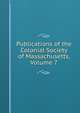 Publications of the Colonial Society of Massachusetts, Volume 7, 