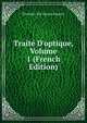 Trait? D'optique, Volume 1 (French Edition), Eleuthere Elie Nicolas Mascart 