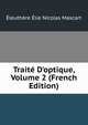 Trait? D'optique, Volume 2 (French Edition), Eleuthere Elie Nicolas Mascart 