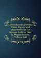 Massachusetts Reports: Cases Argued and Determined in the Supreme Judicial Court of Massachusetts, Volume 160, 