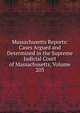 Massachusetts Reports: Cases Argued and Determined in the Supreme Judicial Court of Massachusetts, Volume 203, 