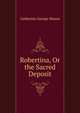 Robertina, Or the Sacred Deposit, Catherine George Mason 