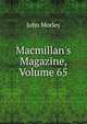 Macmillan's Magazine, Volume 65, Morley, John, 1838-1923 