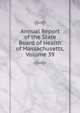 Annual Report of the State Board of Health of Massachusetts, Volume 39, 