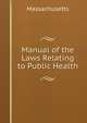 Manual of the Laws Relating to Public Health, Massachusetts 