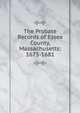 The Probate Records of Essex County, Massachusetts: 1675-1681, 