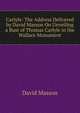 Carlyle: The Address Delivered by David Masson On Unveiling a Bust of Thomas Carlyle in the Wallace Monument, Masson David 