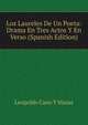 Los Laureles De Un Poeta: Drama En Tres Actos Y En Verso (Spanish Edition), Leopoldo Cano Y Masas 