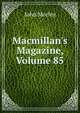 Macmillan's Magazine, Volume 85, Morley, John, 1838-1923 