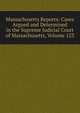 Massachusetts Reports: Cases Argued and Determined in the Supreme Judicial Court of Massachusetts, Volume 123, 