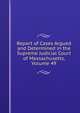 Report of Cases Argued and Determined in the Supreme Judicial Court of Massachusetts, Volume 49, 