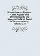 Massachusetts Reports: Cases Argued and Determined in the Supreme Judicial Court of Massachusetts, Volume 236, 