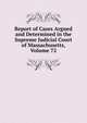 Report of Cases Argued and Determined in the Supreme Judicial Court of Massachusetts, Volume 72, 