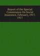 Report of the Special Commission On Social Insurance, February, 1917. 1917, 