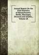 Annual Report On the Vital Statistics of Massachusetts: Births, Marriages, Divorces and Deaths., Volume 28, 
