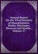 Annual Report On the Vital Statistics of Massachusetts: Births, Marriages, Divorces and Deaths., Volume 37, 