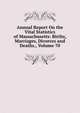 Annual Report On the Vital Statistics of Massachusetts: Births, Marriages, Divorces and Deaths., Volume 70, 