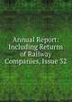 Annual Report: Including Returns of Railway Companies, Issue 32, 