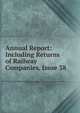 Annual Report: Including Returns of Railway Companies, Issue 38, 