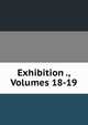 Exhibition ., Volumes 18-19, 