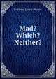 Mad? Which? Neither?, Eveleen Laura Mason 